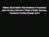Download Habits: Small Habits That Combine to Transform your Life into a Success ( Power of