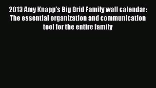 Read 2013 Amy Knapp's Big Grid Family wall calendar: The essential organization and communication