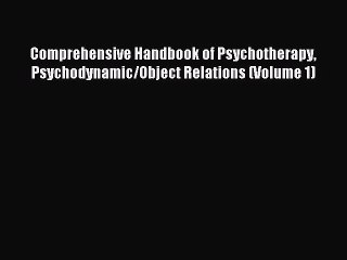 Read Comprehensive Handbook of Psychotherapy Psychodynamic/Object Relations (Volume 1) Ebook