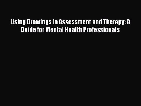 Read Using Drawings in Assessment and Therapy: A Guide for Mental Health Professionals Ebook
