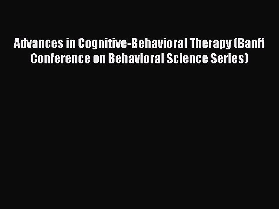 Read Advances in Cognitive-Behavioral Therapy (Banff Conference on Behavioral Science Series)