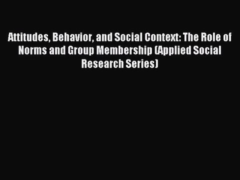 Read Attitudes Behavior and Social Context: The Role of Norms and Group Membership (Applied