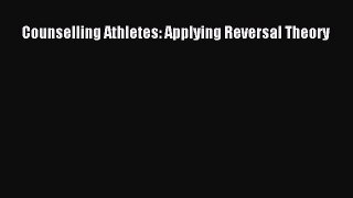 Read Counselling Athletes: Applying Reversal Theory Ebook Free