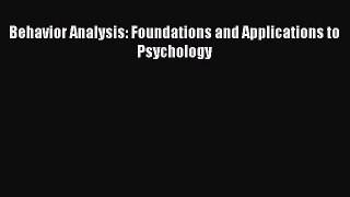 Read Behavior Analysis: Foundations and Applications to Psychology Ebook Free