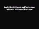 PDF Gender Identity Disorder and Psychosexual Problems in Children and Adolescents  EBook