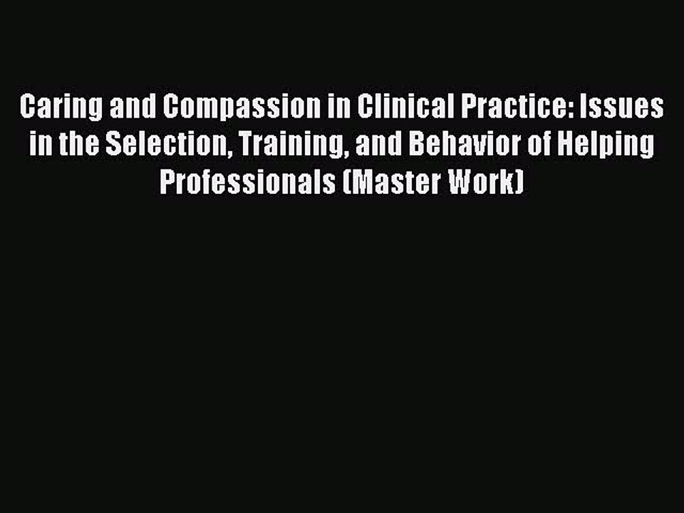 Read Caring and Compassion in Clinical Practice: Issues in the Selection Training and Behavior