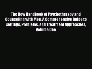 Read The New Handbook of Psychotherapy and Counseling with Men: A Comprehensive Guide to Settings