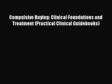 Read Compulsive Buying: Clinical Foundations and Treatment (Practical Clinical Guidebooks)