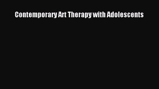 Download Contemporary Art Therapy with Adolescents PDF Free