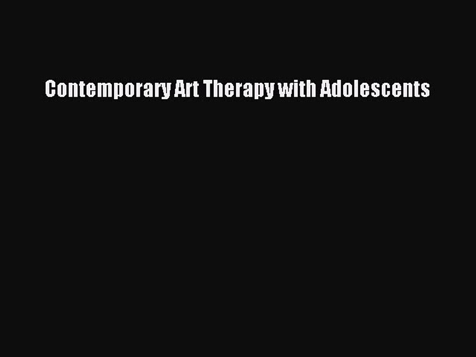 Download Contemporary Art Therapy with Adolescents PDF Free