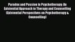 Read Paradox and Passion in Psychotherapy: An Existential Approach to Therapy and Counselling