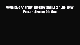 Read Cognitive Analytic Therapy and Later Life: New Perspective on Old Age PDF Free