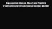 Read Organization Change: Theory and Practice (Foundations for Organizational Science series)
