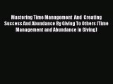 Read Mastering Time Management  And  Creating Success And Abundance By Giving To Others (Time