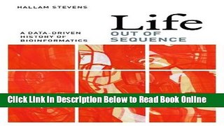 Read Life Out of Sequence: A Data-Driven History of Bioinformatics  Ebook Online