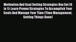 Download Motivation And Goal Setting Strategies Box Set (6 in 1): Learn Proven Strategies To