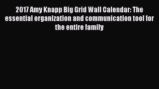 Read 2017 Amy Knapp Big Grid Wall Calendar: The essential organization and communication tool
