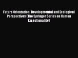 PDF Future Orientation: Developmental and Ecological Perspectives (The Springer Series on Human