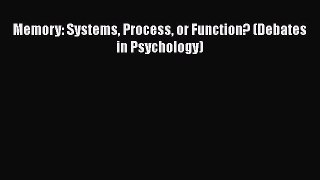 Download Memory: Systems Process or Function? (Debates in Psychology) Free Books