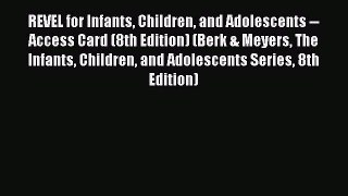 Download REVEL for Infants Children and Adolescents -- Access Card (8th Edition) (Berk & Meyers