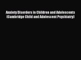 Read Anxiety Disorders in Children and Adolescents (Cambridge Child and Adolescent Psychiatry)