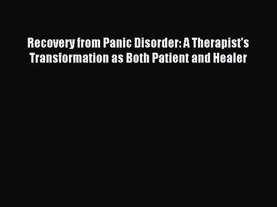 Read Recovery from Panic Disorder: A Therapist's Transformation as Both Patient and Healer