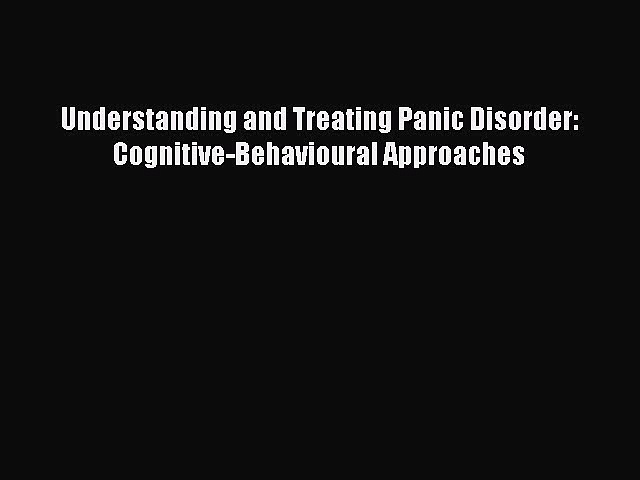 Download Understanding and Treating Panic Disorder: Cognitive-Behavioural Approaches PDF Free