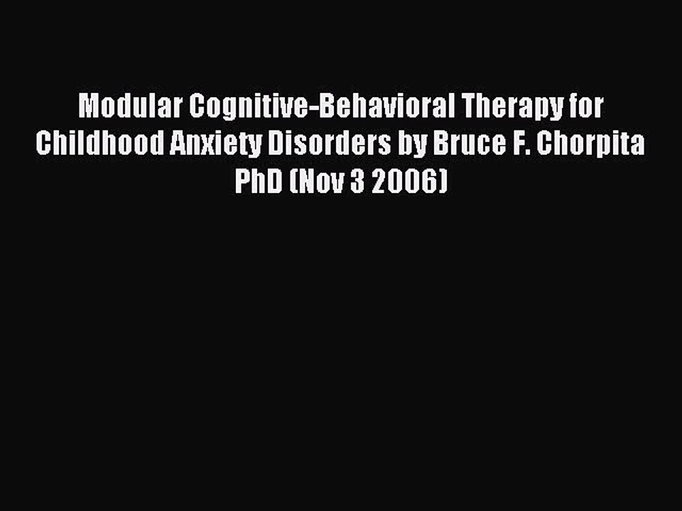Read Modular Cognitive-Behavioral Therapy for Childhood Anxiety Disorders by Bruce F. Chorpita