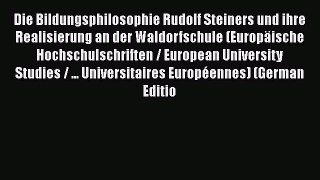 PDF Die Bildungsphilosophie Rudolf Steiners und ihre Realisierung an der Waldorfschule (EuropÃ¤ische