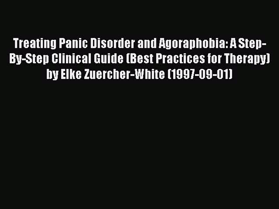 Read Treating Panic Disorder and Agoraphobia: A Step-By-Step Clinical Guide (Best Practices