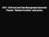 Read 2013 - 2014 Goal and Time Management Quarterly Planner: Madam President pink/green Ebook