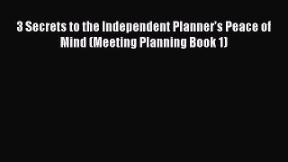 Download 3 Secrets to the Independent Planner's Peace of Mind (Meeting Planning Book 1) PDF