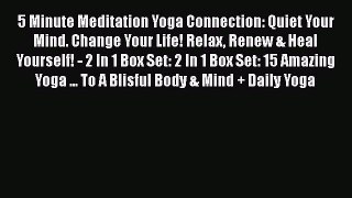Read 5 Minute Meditation Yoga Connection: Quiet Your Mind. Change Your Life! Relax Renew &