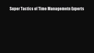 Read Super Tactics of Time Managemetn Experts Ebook Free