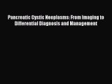 Read Pancreatic Cystic Neoplasms: From Imaging to Differential Diagnosis and Management PDF
