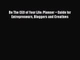 Read Be The CEO of Your Life: Planner   Guide for Entrepreneurs Bloggers and Creatives Ebook