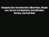 Download Ketogenic Diet: Fat Fueled Diet. (Meal Plans Weight Loss Fat Loss For Beginners Keto