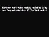 Read Educator's Handbook to Desktop Publishing Using Aldus Pagemaker/Versions 4.0 / 5.0/Book