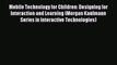 Read Mobile Technology for Children: Designing for Interaction and Learning (Morgan Kaufmann