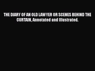 Download Book THE DIARY OF AN OLD LAWYER OR SCENES BEHIND THE CURTAIN Annotated and Illustrated.