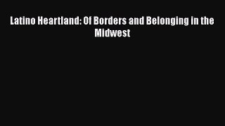 Download Books Latino Heartland: Of Borders and Belonging in the Midwest ebook textbooks
