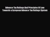 Read Advance Tax Rulings And Principles Of Law: Towards a European Advance Tax Rulings System
