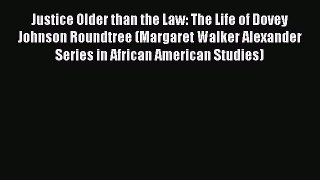 Read Books Justice Older than the Law: The Life of Dovey Johnson Roundtree (Margaret Walker