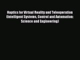 Download Haptics for Virtual Reality and Teleoperation (Intelligent Systems Control and Automation: