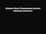 Read Windows Phone 8 Development Internals (Developer Reference) Ebook Free