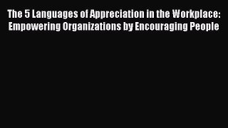 Read The 5 Languages of Appreciation in the Workplace: Empowering Organizations by Encouraging