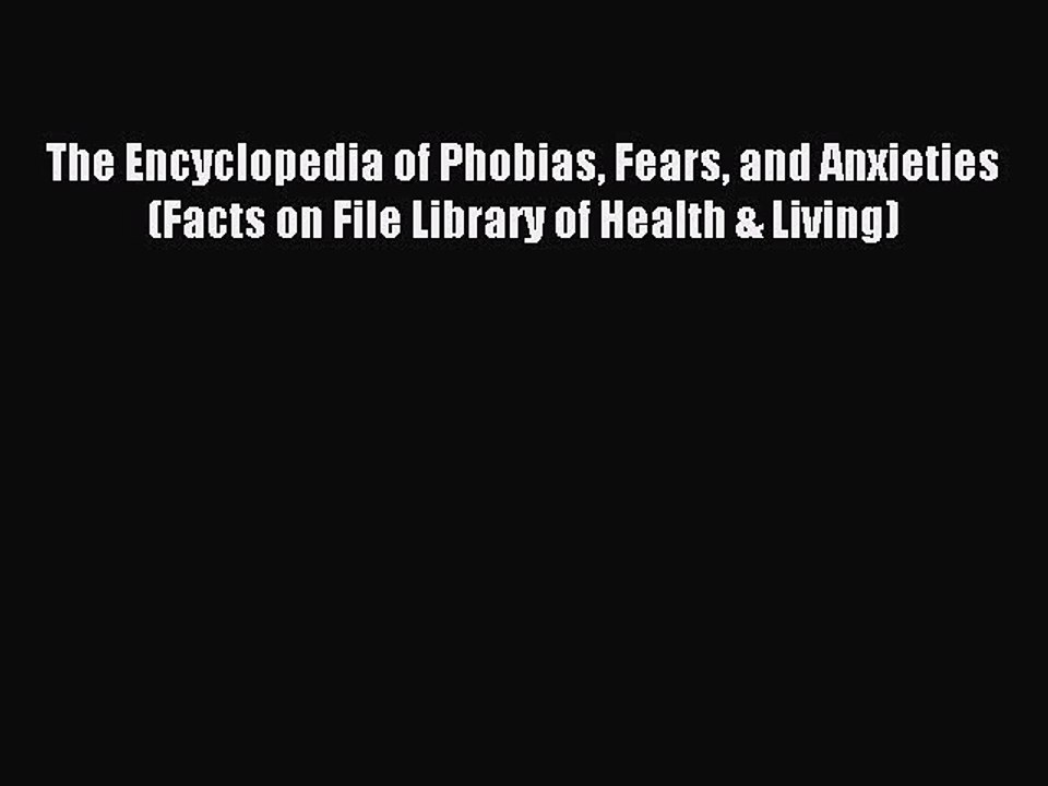 Download The Encyclopedia of Phobias Fears and Anxieties (Facts on File Library of Health &