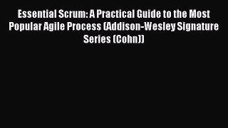 Read Essential Scrum: A Practical Guide to the Most Popular Agile Process (Addison-Wesley Signature