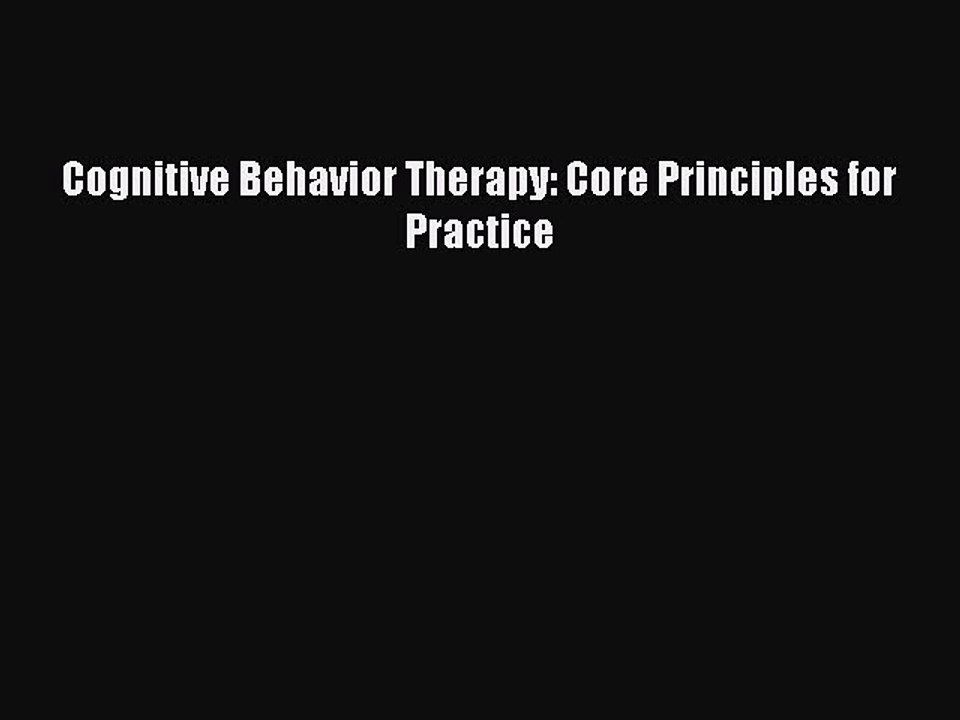 Read Cognitive Behavior Therapy: Core Principles for Practice PDF Free