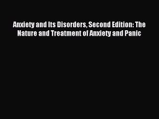 Read Anxiety and Its Disorders Second Edition: The Nature and Treatment of Anxiety and Panic